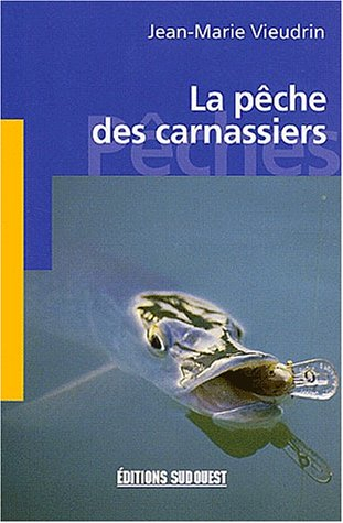 La pêche des carnassiers : brochets, perches, sandres, silures...