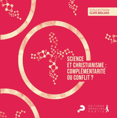 Science et christianisme : complémentarité ou conflit ?