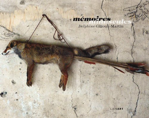 Delphine Gigoux-Martin : mémoires minuscules : exposition, Les Sables-d'Olonne, Musée de l'Abbaye Sa