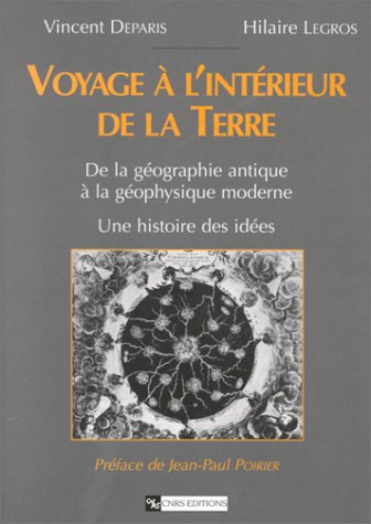 Voyage à l'intérieur de la Terre : de la géographie antique à la géophysique moderne : une histoire 
