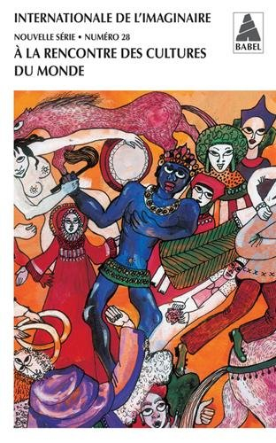 Internationale de l'imaginaire, nouvelle série, n° 28. A la rencontre des cultures du monde : témoig