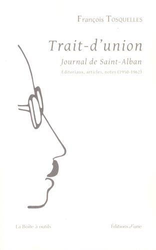 Trait-d'union : journal de Saint-Alban : éditoriaux, articles, notes (1950-1962)