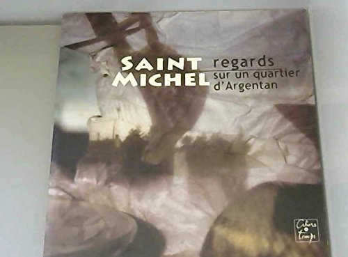 Saint-Michel : regards sur un quartier d'Argentan