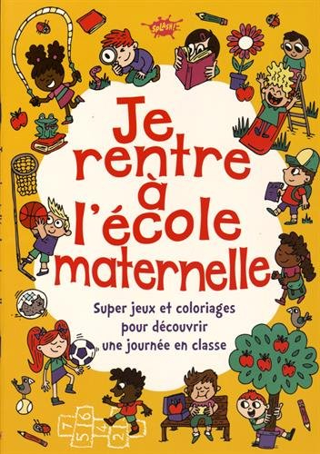 Je rentre à l'école maternelle : super jeux et coloriages pour découvrir une journée en classe