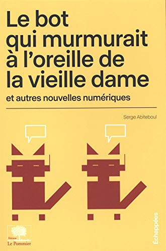 Le bot qui murmurait à l'oreille de la vieille dame : et autres nouvelles numériques