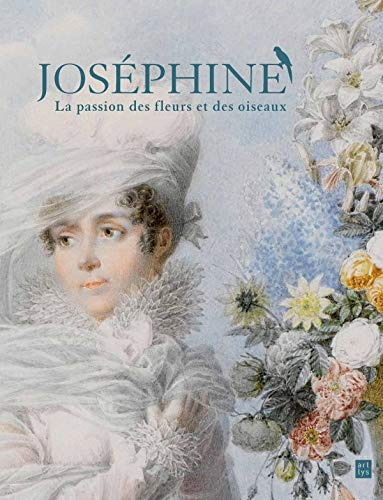 Joséphine, la passion des fleurs et des oiseaux : exposition au château de Malmaison du 2 avril au 2