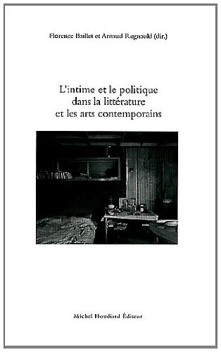 L'intime et le politique dans la littérature et les arts contemporains