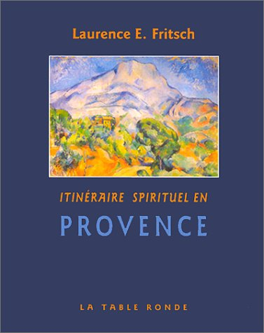 Itinéraire spirituel en Provence. Vol. 1
