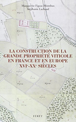 La construction de la grande propriété viticole en France et en Europe : XVIe-XXe siècles