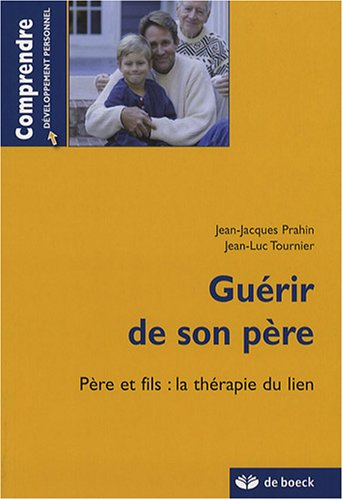 Guérir de son père : père et fils : la thérapie du lien