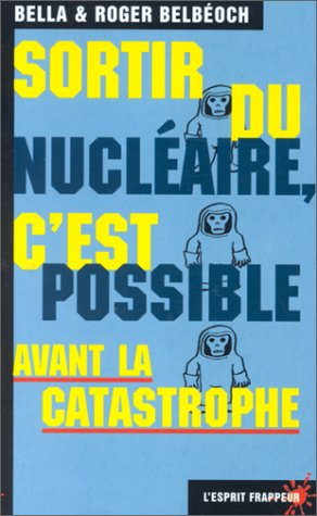 sortir du nucléaire, c'est possible avant la catastrophe