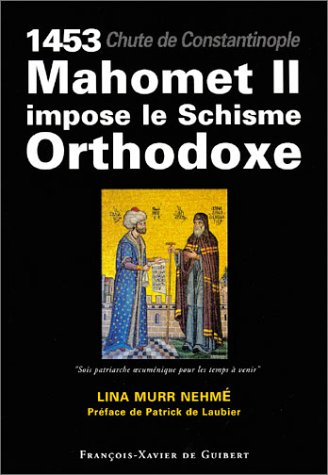 1453, Mahomet II impose le schisme orthodoxe : chute de Constantinople