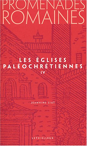 Promenades romaines. Vol. 4. Les églises paléochrétiennes