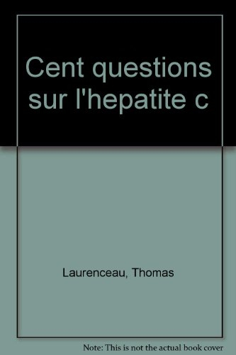 Cent questions sur l'hépatite C : à l'usage des 500.000 Français contaminés et de ceux qui ne veulen