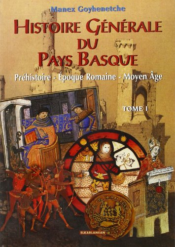 Histoire générale du Pays basque. Vol. 1. Préhistoire, époque romaine, Moyen Age
