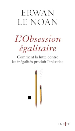 L'obsession égalitaire : comment la lutte contre les inégalités produit l'injustice