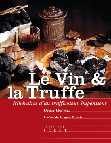 Le vin & la truffe : itinéraires d'un trufficoteur impénitent