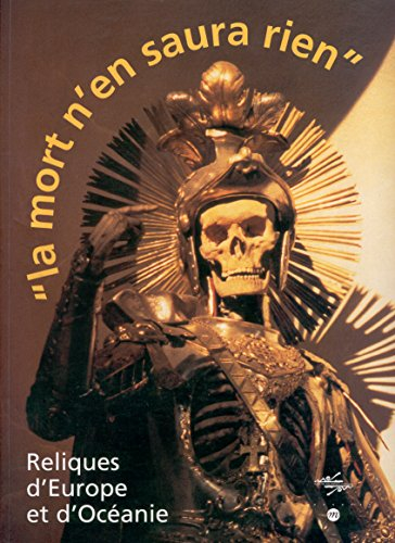 La mort n'en saura rien : reliques d'Europe et d'Océanie : exposition, Musée national des arts d'Afr