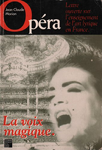La Voix magique : lettre ouverte sur l'enseignement de l'art lyrique en France