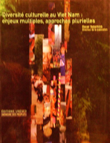 Diversité culturelle au Viet Nam : enjeux multiples, approches plurielles : actes du Colloque sur la