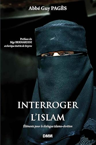 Interroger l'islam : 1.235 questions à poser aux musulmans : éléments pour le dialogue islamo-chréti