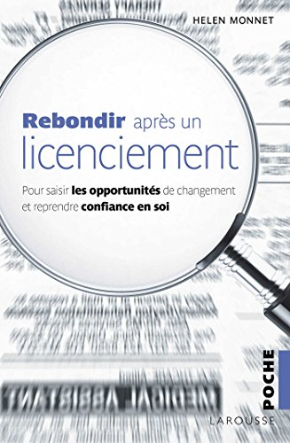 Rebondir après un licenciement : pour saisir les opportunités de changement et reprendre confiance e