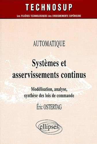 Systèmes et asservissements continus : automatique : modélisation, analyse, synthèse de lois de comm
