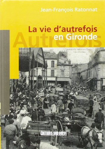 La vie d'autrefois en Gironde