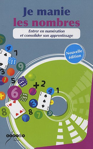 Je manie les nombres : Entrer en numération et consolider son apprentissage (1Cédérom)