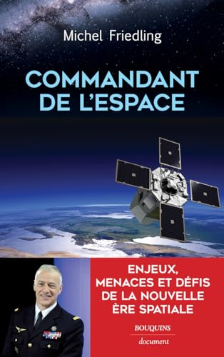 Commandant de l'espace : enjeux, menaces et défis de la nouvelle ère spatiale