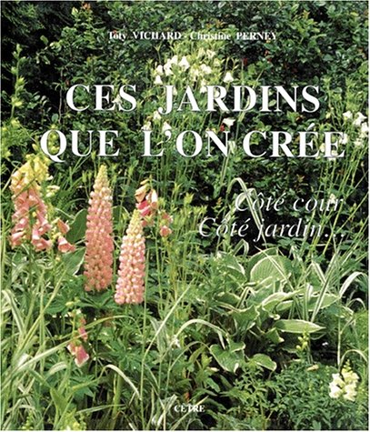 Ces jardins que l'on crée : côté cours, côté jardins. L'amateur de jardins...