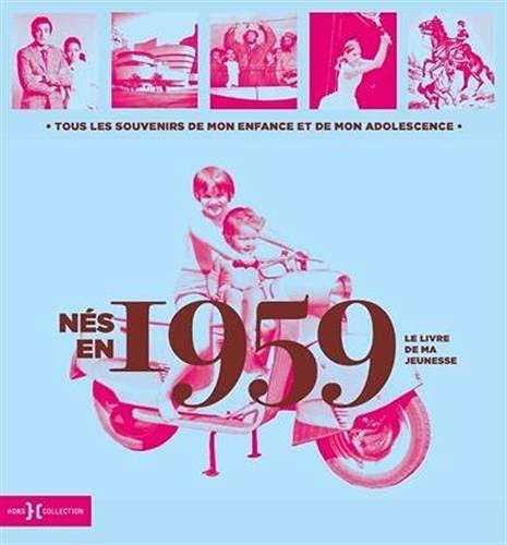 Nés en 1959 : le livre de ma jeunesse : tous les souvenirs de mon enfance et de mon adolescence
