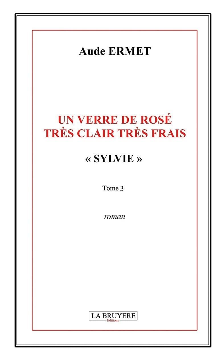 UN VERRE DE ROSE TRES CLAIR TRES FRAIS "SYLVIE " TOME 3