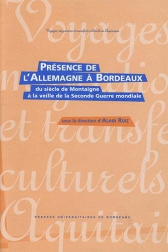 Présence de l'Allemagne à Bordeaux, du siècle de Montaigne à la veille de la Seconde Guerre mondiale