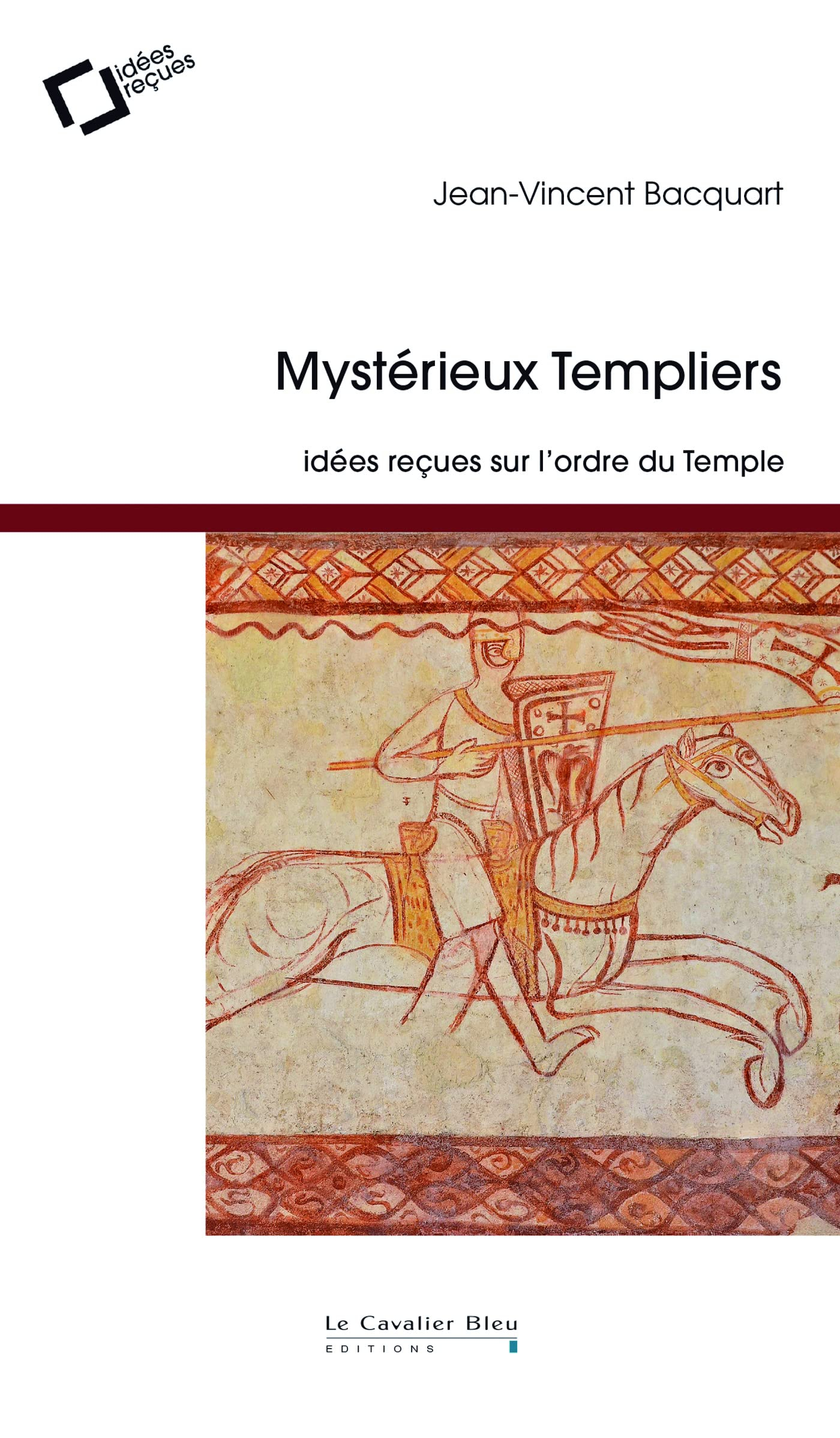 Mystérieux Templiers : idées reçues sur l'ordre du Temple