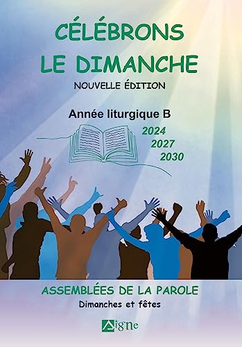 Célébrons le dimanche 2024, 2027, 2030 : assemblées de la Parole : dimanches et fêtes, année liturgi