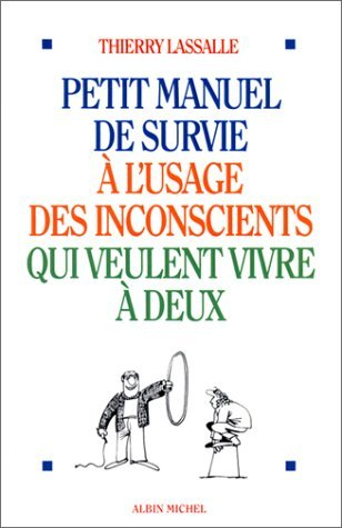 Petit manuel de survie à l'usage des inconscients qui veulent vivre à deux