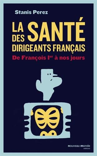 La santé des dirigeants français : de François Ier à nos jours