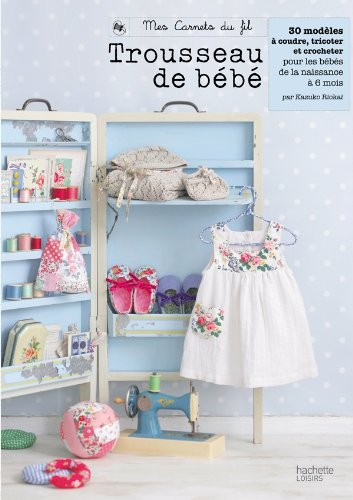 Trousseau de bébé : 20 projets à coudre, à tricoter et à crocheter pour préparer la naissance de béb