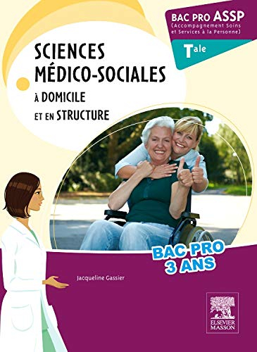 Sciences médico-sociales, à domicile et en structure : bac pro ASSP terminale, accompagnement soins 