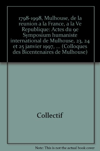 1798-1998, Mulhouse, de la réunion de la France à la Ve République : actes du 9e Symposium humaniste