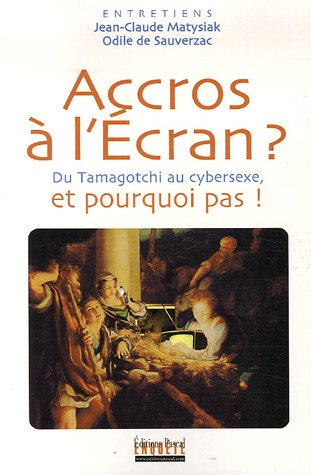 Accros à l'écran ? : du tamagotchi au cybersexe, et pourquoi pas ! : entretiens