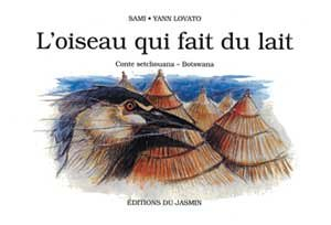 L'oiseau qui fait du lait : conte setchouana, Botswana