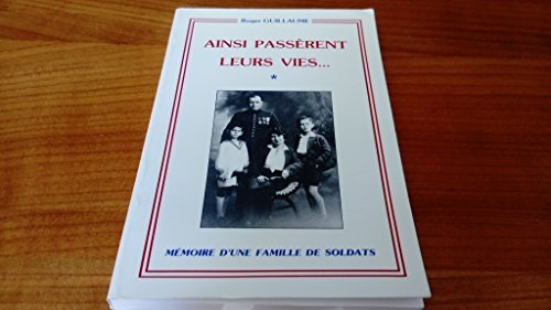 Ainsi passèrent leurs vies ... Mémoire d'une famille de soldats.