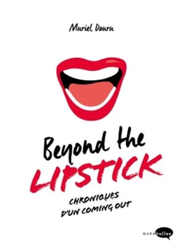 Beyond the lipstick : chroniques d'un coming out