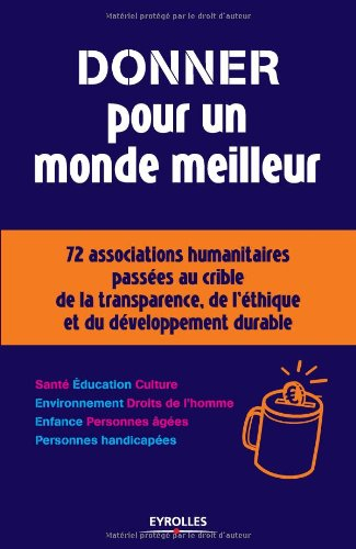 Donner pour un monde meilleur : 72 associations humanitaires passées au crible de la transparence, d