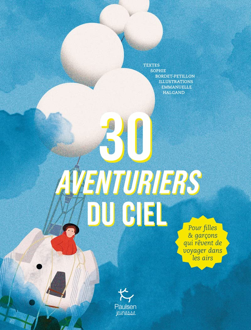 30 aventuriers du ciel : pour filles & garçons qui rêvent de voyager dans les airs