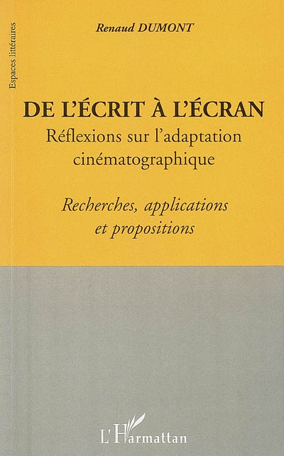 De l'écrit à l'écran : réflexions sur l'adaptation cinématographique : recherches, applications et p