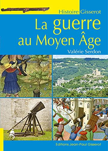 La guerre au Moyen Age : engins et techniques de siège