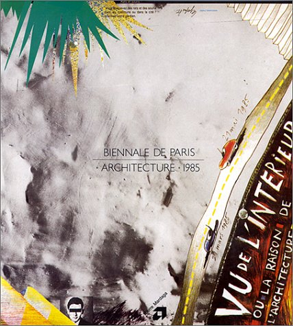 Vu de l'intérieur ou la Raison de l'architecture : biennale de Paris architecture 1985